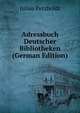 Adressbuch Deutscher Bibliotheken (German Edition), Julius Petzholdt 