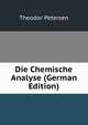 Die Chemische Analyse (German Edition), Theodor Petersen 
