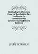 Methodes Et Theories Pour La Resolution Des Problems De Constructions Geometriques (French Edition), JULUS PETERSEN 