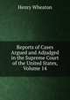 Reports of Cases Argued and Adjudged in the Supreme Court of the United States, Volume 14, Henry Wheaton 