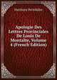 Apologie Des Lettres Provinciales De Louis De Montalte, Volume 4 (French Edition), Matthiew Petitdidier 