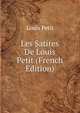 Les Satires De Louis Petit (French Edition), Louis Petit 
