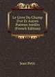 Le Livre Du Champ D'or Et Autres Po?mes In?dits (French Edition), Jean Petit 