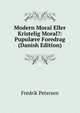 Modern Moral Eller Kristelig Moral?: Pupul?re Foredrag (Danish Edition), Fredrik Petersen 