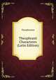 Theophrasti Characteres (Latin Edition), Theophrastus 