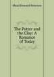 The Potter and the Clay: A Romance of Today, Maud Howard Peterson 
