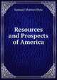Resources and Prospects of America, Samuel Morton Peto 