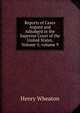 Reports of Cases Argued and Adjudged in the Supreme Court of the United States, Volume 5; volume 9, Henry Wheaton 