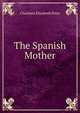 The Spanish Mother, Charlotte Elizabeth Petre 