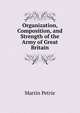 Organization, Composition, and Strength of the Army of Great Britain, Martin Petrie 