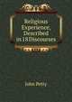 Religious Experience, Described in 18 Discourses, John Petty 