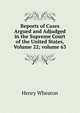 Reports of Cases Argued and Adjudged in the Supreme Court of the United States, Volume 22; volume 63, Henry Wheaton 