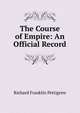 The Course of Empire: An Official Record, Richard Franklin Pettigrew 