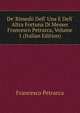 De' Rimedii Dell' Una E Dell' Altra Fortuna Di Messer Francesco Petrarca, Volume 1 (Italian Edition), Francesco Petrarca 