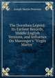 The Dorothea Legend: Its Earliest Records, Middle English Versions, and Influence On Massinger's "Virgin Martyr", Joseph Martin Peterson 