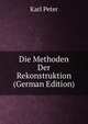 Die Methoden Der Rekonstruktion (German Edition), Karl Peter 