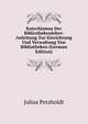 Katechismus Der Bibliothekenlehre: Anleitung Zur Einrichtung Und Verwaltung Von Bibliotheken (German Edition), Julius Petzholdt 