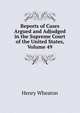 Reports of Cases Argued and Adjudged in the Supreme Court of the United States, Volume 49, Henry Wheaton 