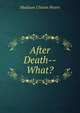 After Death--What?, Madison Clinton Peters 