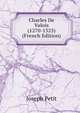 Charles De Valois (1270-1325) (French Edition), Joseph Petit 
