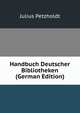 Handbuch Deutscher Bibliotheken (German Edition), Julius Petzholdt 