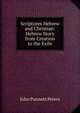 Scriptures Hebrew and Christian: Hebrew Story from Creation to the Exile, John Punnett Peters 