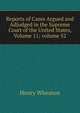 Reports of Cases Argued and Adjudged in the Supreme Court of the United States, Volume 11; volume 52, Henry Wheaton 
