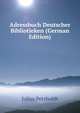 Adressbuch Deutscher Bibliotieken (German Edition), Julius Petzholdt 