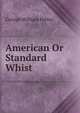 American Or Standard Whist, George William Pettes 