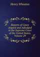 Reports of Cases Argued and Adjudged in the Supreme Court of the United States, Volume 29, Henry Wheaton 