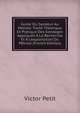 Guide Du Sondeur Au P?trole: Trait? Th?orique Et Pratique Des Sondages Appliqu?s ? La Recherche Et ? L'exploitation Du P?trole (French Edition), Victor Petit 