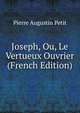 Joseph, Ou, Le Vertueux Ouvrier (French Edition), Pierre Augustin Petit 