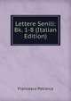 Lettere Senili: Bk. 1-8 (Italian Edition), Francesco Petrarca 