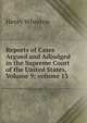 Reports of Cases Argued and Adjudged in the Supreme Court of the United States, Volume 9; volume 13, Henry Wheaton 