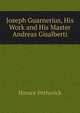 Joseph Guarnerius, His Work and His Master Andreas Gisalberti, Horace Petherick 