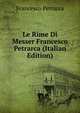 Le Rime Di Messer Francesco Petrarca (Italian Edition), Francesco Petrarca 