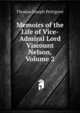 Memoirs of the Life of Vice-Admiral Lord Viscount Nelson, Volume 2, Thomas Joseph Pettigrew 