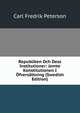 Republiken Och Dess Institutioner: Jemte Konstitutionen I Ofversattning (Swedish Edition), Carl Fredrik Peterson 