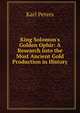 King Solomon's Golden Ophir: A Research Into the Most Ancient Gold Production in History, Karl Peters 