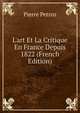 L'art Et La Critique En France Depuis 1822 (French Edition), Pierre Petroz 