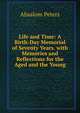 Life and Time: A Birth-Day Memorial of Seventy Years. with Memories and Reflections for the Aged and the Young, Absalom Peters 
