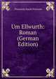 Um Ellwurth: Roman (German Edition), Thusnelda Kuehl Petersen 