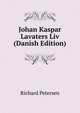Johan Kaspar Lavaters Liv (Danish Edition), Richard Petersen 