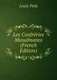 Les Confreries Musulmanes (French Edition), Louis Petit 