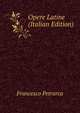 Opere Latine (Italian Edition), Francesco Petrarca 