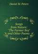 Songs from Nature: "The Farmer Boy" and Other Poems ., Daniel M. Peters 