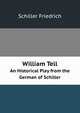 William Tell. An Historical Play from the German of Schiller, Schiller Friedrich 