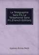 La Telegraphie Sans Fil, La Telephonie Sans Fil (French Edition), Gaston Emile Petit 