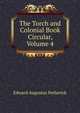 The Torch and Colonial Book Circular, Volume 4, Edward Augustus Petherick 