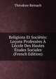 Religions Et Soci?t?s: Le?ons Profess?es ? L'?cole Des Hautes ?tudes Sociales (French Edition), Theodore Reinach 